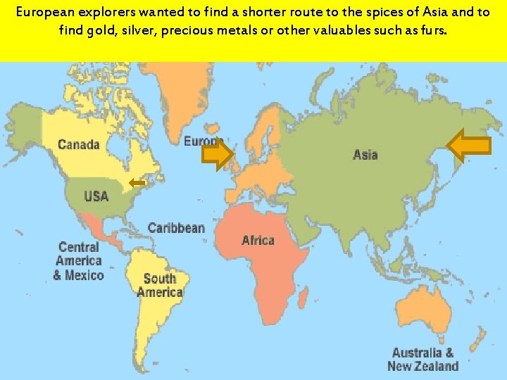 European explorers wanted to find a shorter route to the spices of Asia and