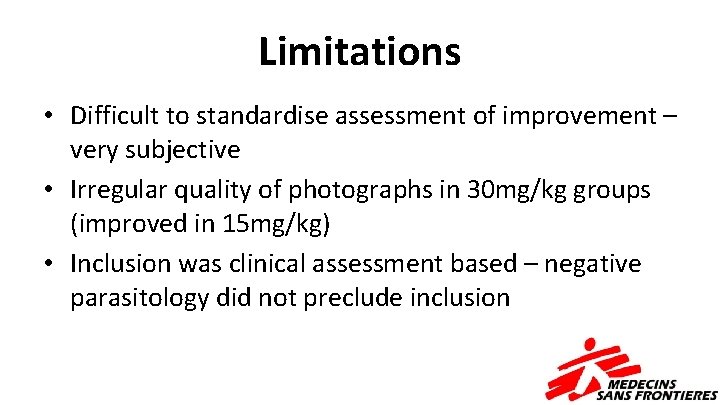 Limitations • Difficult to standardise assessment of improvement – very subjective • Irregular quality