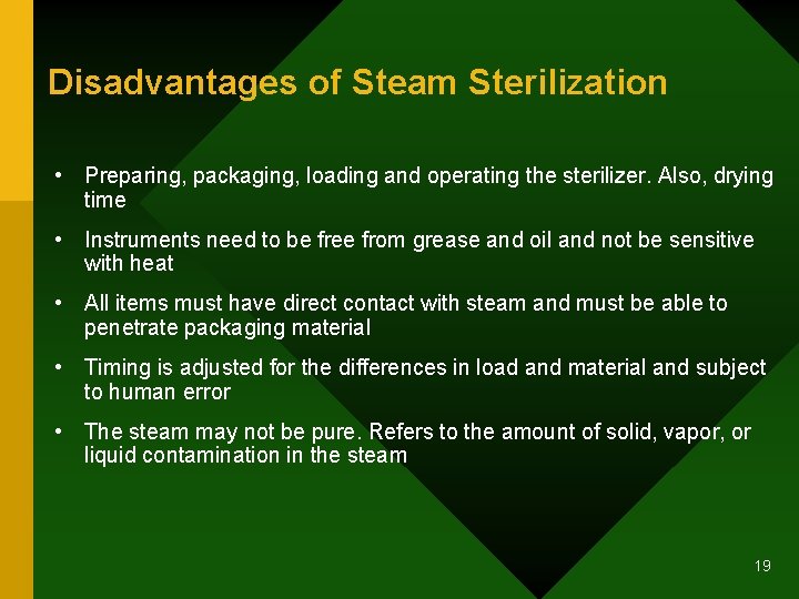 Disadvantages of Steam Sterilization • Preparing, packaging, loading and operating the sterilizer. Also, drying