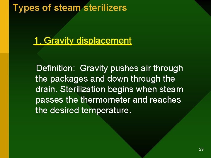 Types of steam sterilizers 1. Gravity displacement Definition: Gravity pushes air through the packages