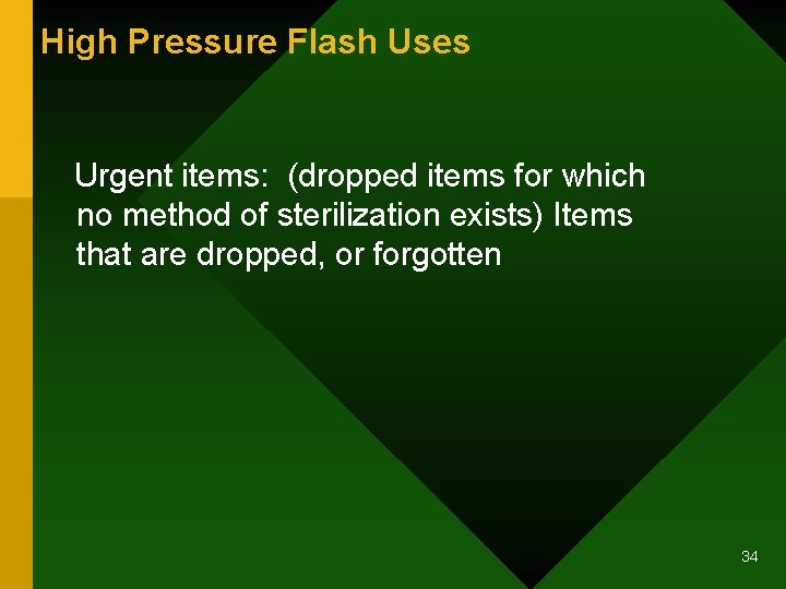 High Pressure Flash Uses Urgent items: (dropped items for which no method of sterilization