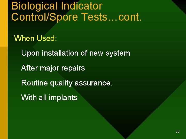 Biological Indicator Control/Spore Tests…cont. When Used: Upon installation of new system After major repairs