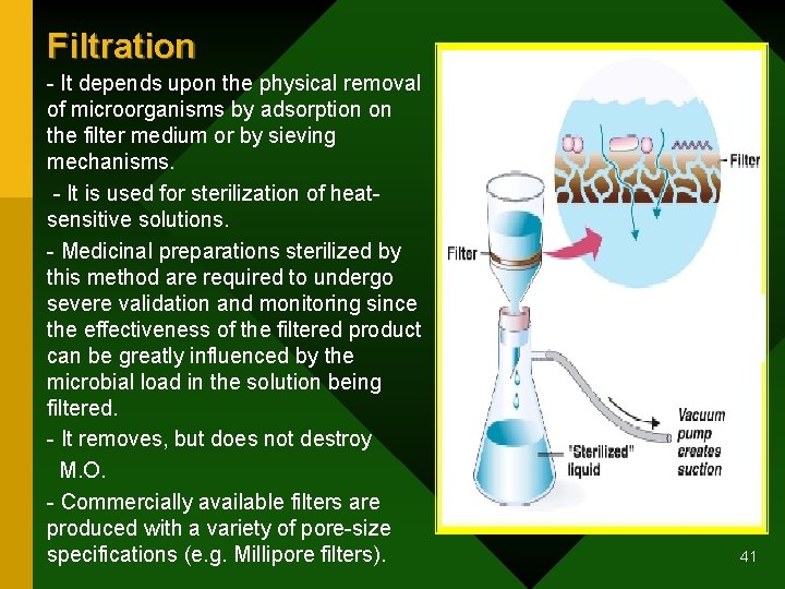 Filtration - It depends upon the physical removal of microorganisms by adsorption on the