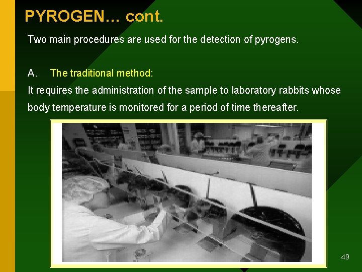 PYROGEN… cont. Two main procedures are used for the detection of pyrogens. A. The