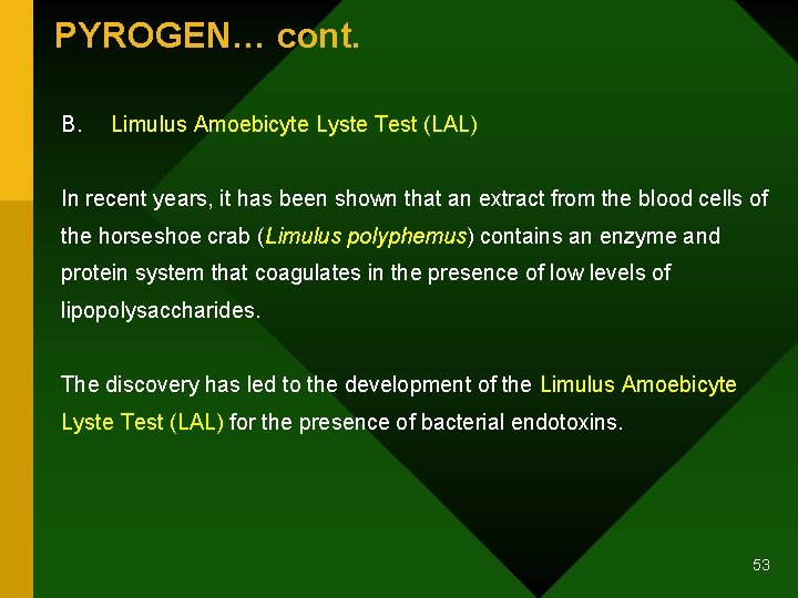 PYROGEN… cont. B. Limulus Amoebicyte Lyste Test (LAL) In recent years, it has been