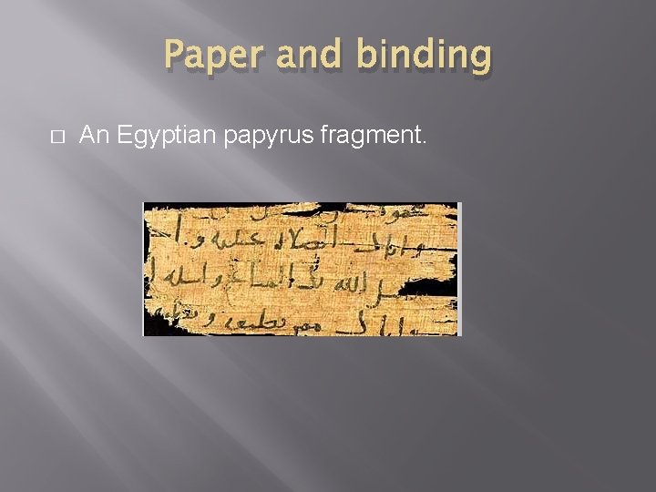 Paper and binding � An Egyptian papyrus fragment. 