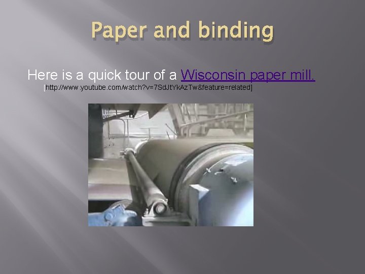 Paper and binding Here is a quick tour of a Wisconsin paper mill. [http: