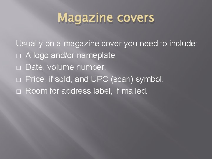 Magazine covers Usually on a magazine cover you need to include: � A logo