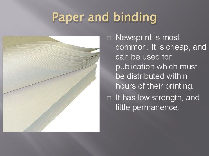 Paper and binding � � Newsprint is most common. It is cheap, and can