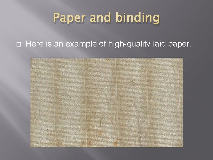 Paper and binding � Here is an example of high-quality laid paper. 