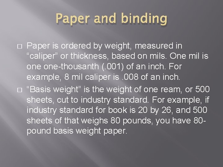 Paper and binding � � Paper is ordered by weight, measured in “caliper” or