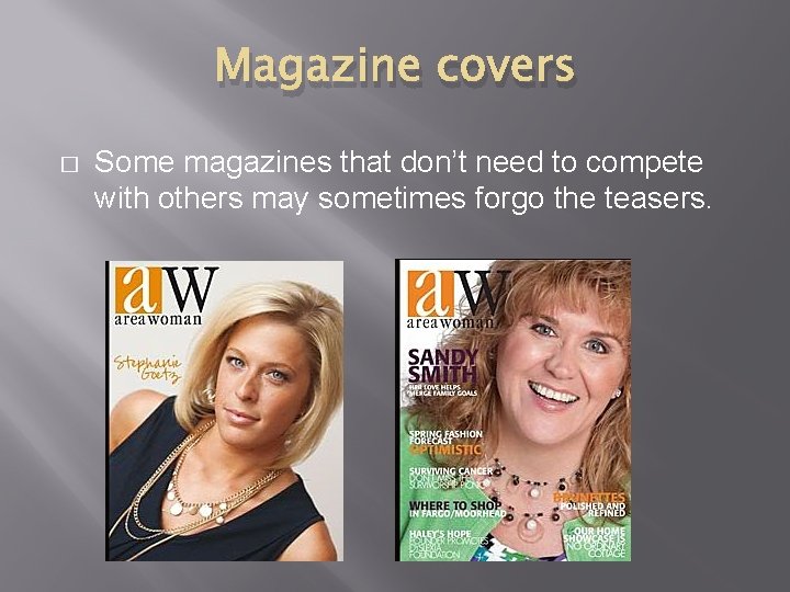 Magazine covers � Some magazines that don’t need to compete with others may sometimes