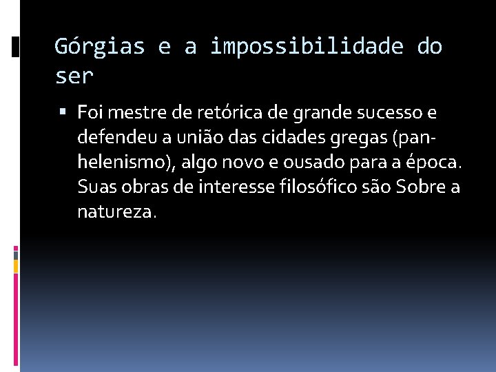 Górgias e a impossibilidade do ser Foi mestre de retórica de grande sucesso e Górgias e a impossibilidade do ser Foi mestre de retórica de grande sucesso e