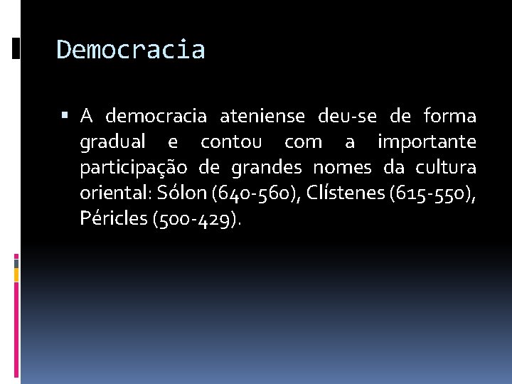 Democracia A democracia ateniense deu-se de forma gradual e contou com a importante participação Democracia A democracia ateniense deu-se de forma gradual e contou com a importante participação