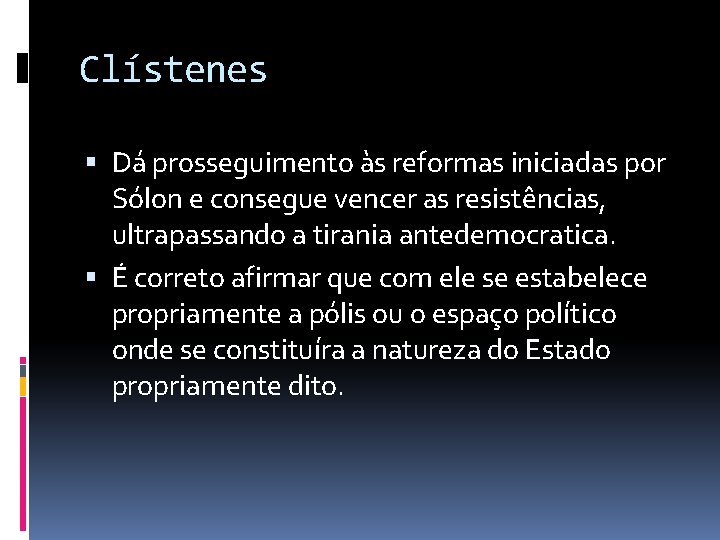 Clístenes Dá prosseguimento às reformas iniciadas por Sólon e consegue vencer as resistências, ultrapassando Clístenes Dá prosseguimento às reformas iniciadas por Sólon e consegue vencer as resistências, ultrapassando