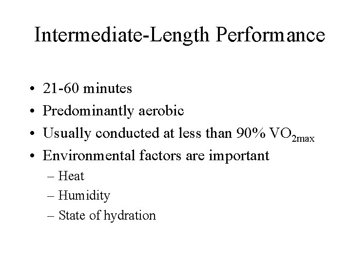 Intermediate-Length Performance • • 21 -60 minutes Predominantly aerobic Usually conducted at less than