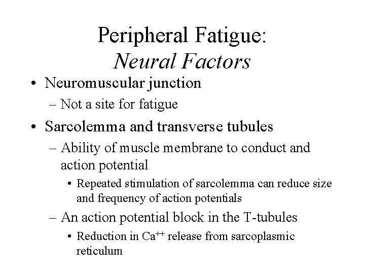 Peripheral Fatigue: Neural Factors • Neuromuscular junction – Not a site for fatigue •