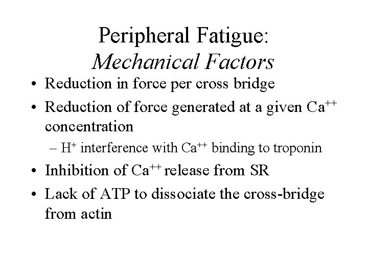 Peripheral Fatigue: Mechanical Factors • Reduction in force per cross bridge • Reduction of