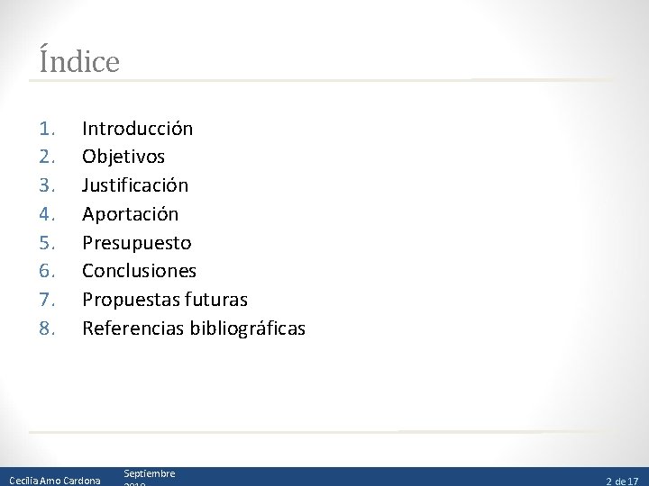 Índice 1. 2. 3. 4. 5. 6. 7. 8. Introducción Objetivos Justificación Aportación Presupuesto