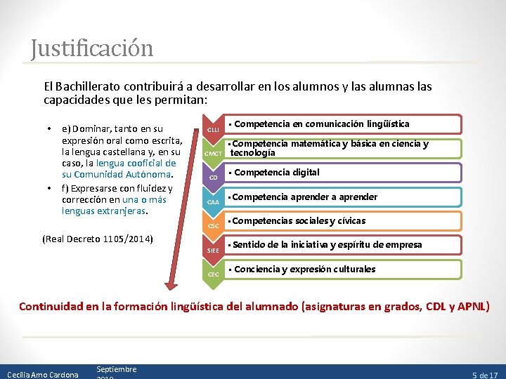 Justificación El Bachillerato contribuirá a desarrollar en los alumnos y las alumnas las capacidades