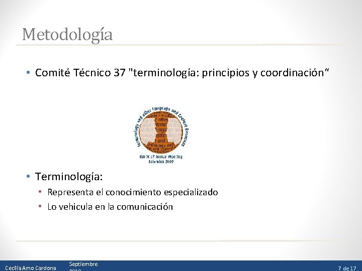 Metodología • Comité Técnico 37 "terminología: principios y coordinación“ • Terminología: • Representa el