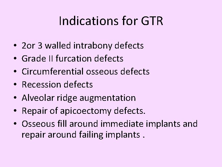 Indications for GTR • • 2 or 3 walled intrabony defects Grade II furcation