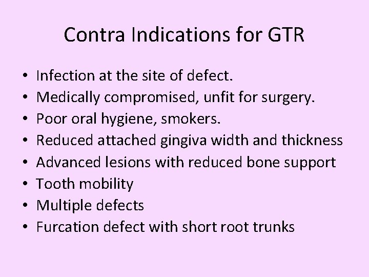 Contra Indications for GTR • • Infection at the site of defect. Medically compromised,