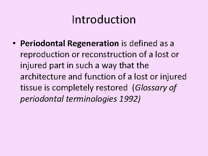 Introduction • Periodontal Regeneration is defined as a reproduction or reconstruction of a lost
