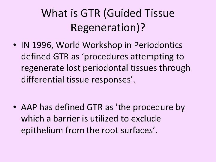 What is GTR (Guided Tissue Regeneration)? • IN 1996, World Workshop in Periodontics defined