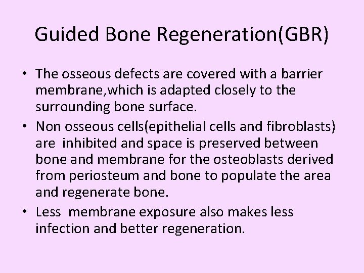 Guided Bone Regeneration(GBR) • The osseous defects are covered with a barrier membrane, which