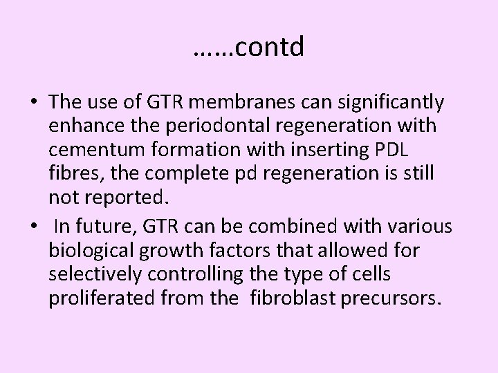 ……contd • The use of GTR membranes can significantly enhance the periodontal regeneration with