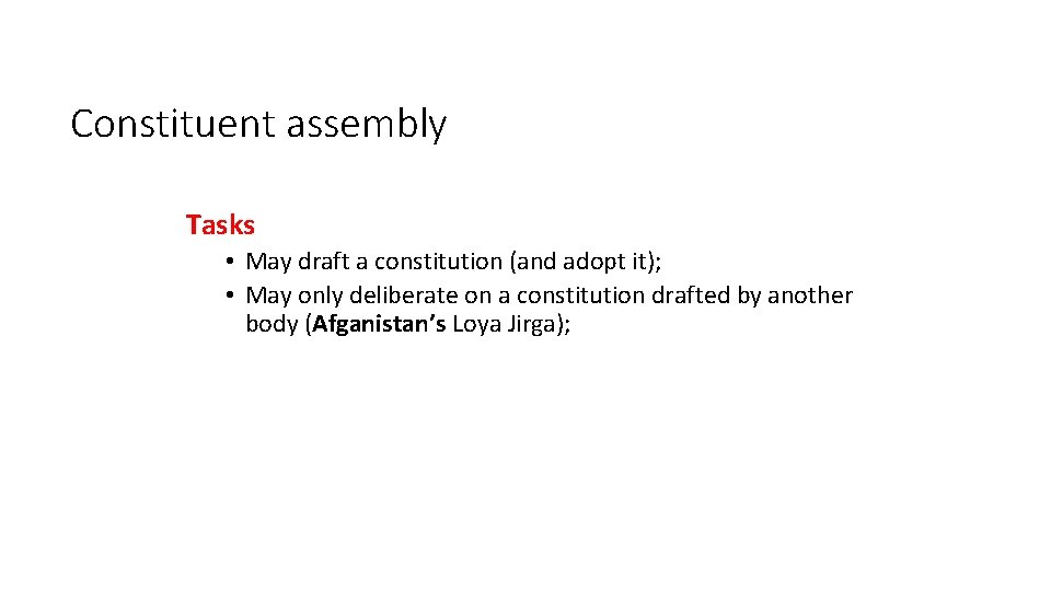 Constituent assembly Tasks • May draft a constitution (and adopt it); • May only