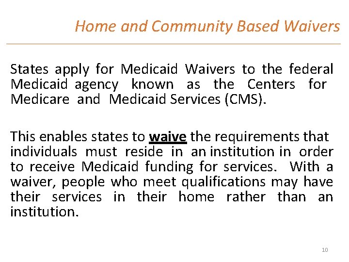 Home and Community Based Waivers States apply for Medicaid Waivers to the federal Medicaid