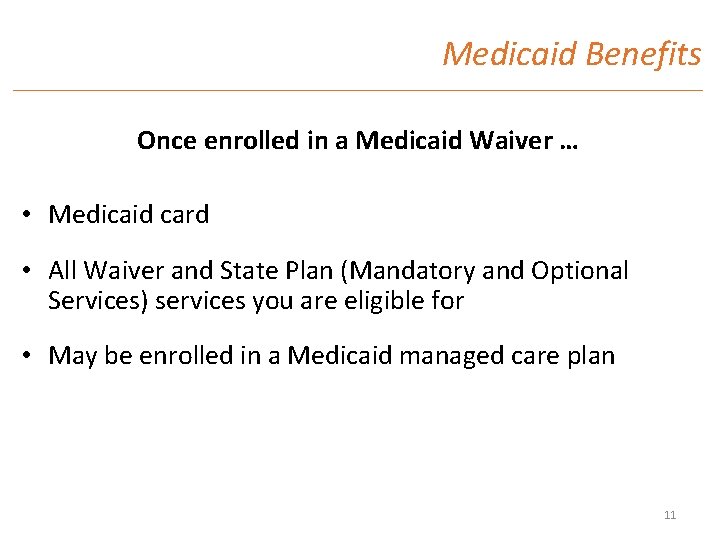 Medicaid Benefits Once enrolled in a Medicaid Waiver … • Medicaid card • All