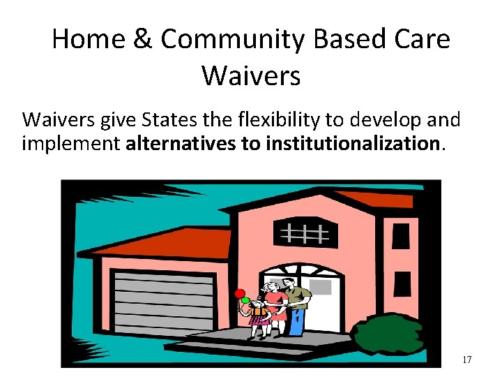 Home & Community Based Care Waivers give States the flexibility to develop and implement