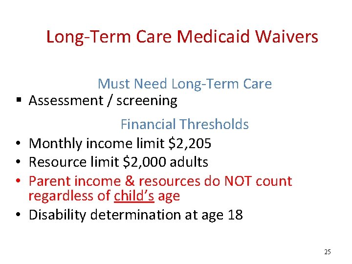 Long-Term Care Medicaid Waivers Must Need Long-Term Care Assessment / screening • • Financial