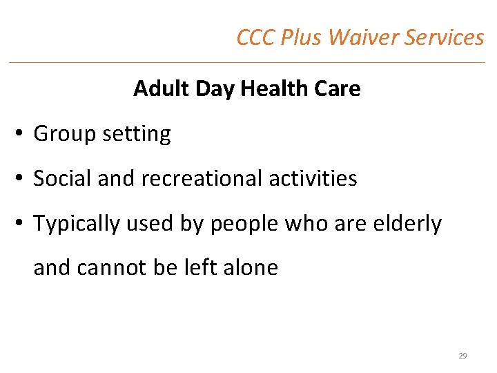 CCC Plus Waiver Services Adult Day Health Care • Group setting • Social and