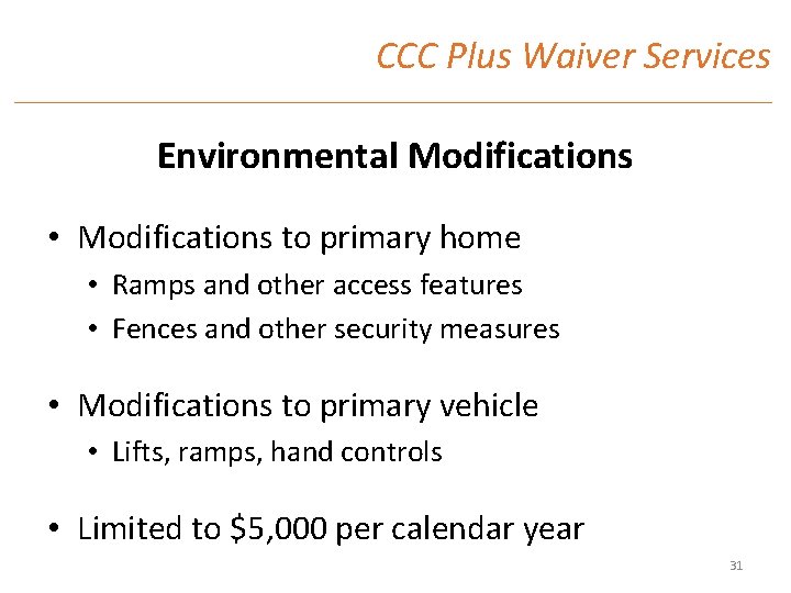 CCC Plus Waiver Services Environmental Modifications • Modifications to primary home • Ramps and