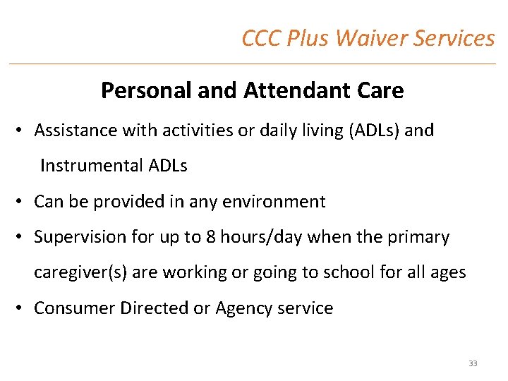 CCC Plus Waiver Services Personal and Attendant Care • Assistance with activities or daily