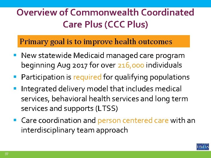 Overview of Commonwealth Coordinated Care Plus (CCC Plus) Primary goal is to improve health