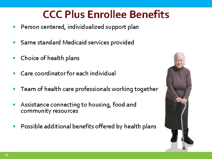 CCC Plus Enrollee Benefits Person centered, individualized support plan Same standard Medicaid services provided