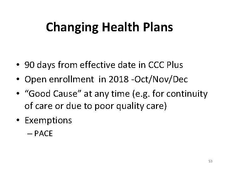 Changing Health Plans • 90 days from effective date in CCC Plus • Open