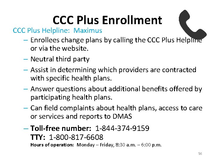 CCC Plus Enrollment CCC Plus Helpline: Maximus – Enrollees change plans by calling the