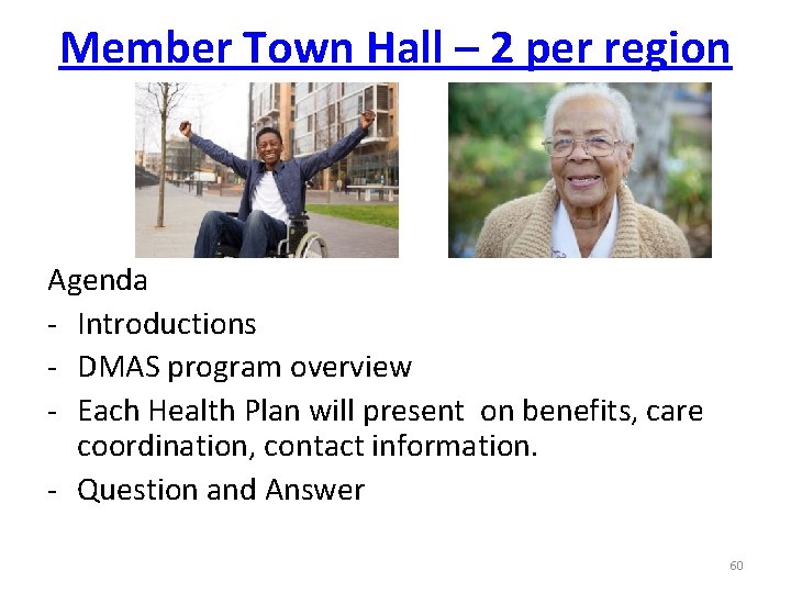 Member Town Hall – 2 per region Agenda - Introductions - DMAS program overview