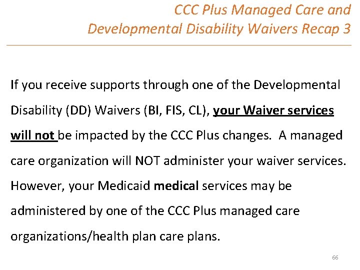 CCC Plus Managed Care and Developmental Disability Waivers Recap 3 If you receive supports