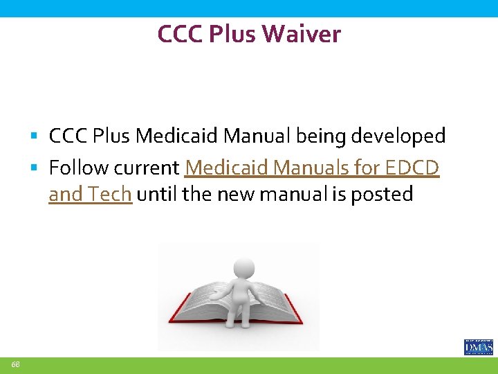 CCC Plus Waiver CCC Plus Medicaid Manual being developed Follow current Medicaid Manuals for