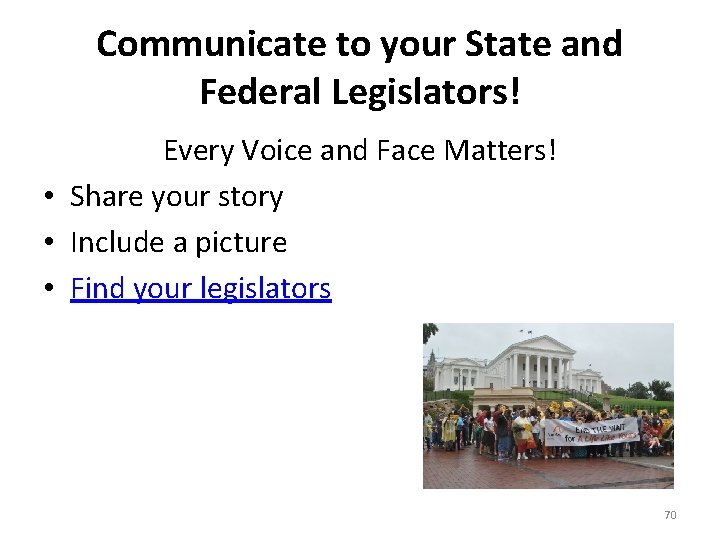 Communicate to your State and Federal Legislators! Every Voice and Face Matters! • Share