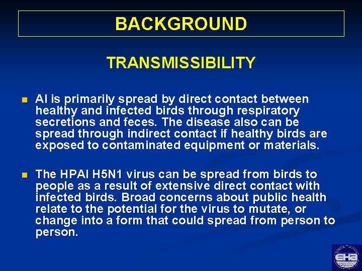 BACKGROUND TRANSMISSIBILITY n AI is primarily spread by direct contact between healthy and infected