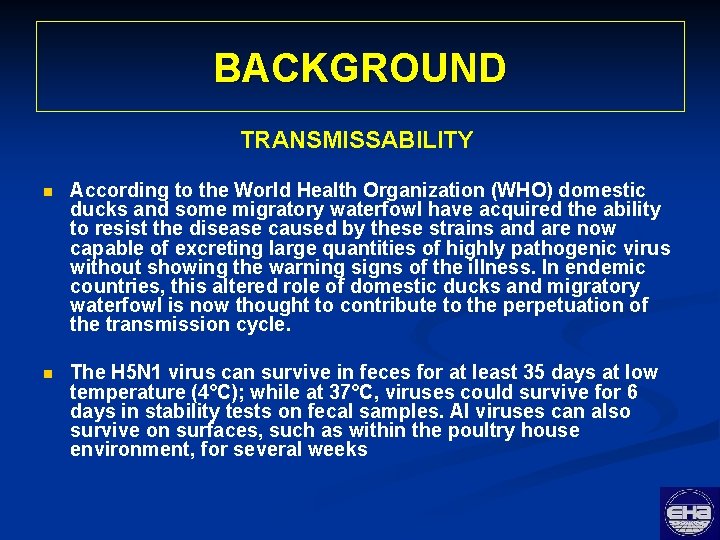 BACKGROUND TRANSMISSABILITY n According to the World Health Organization (WHO) domestic ducks and some