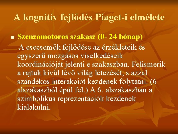 A kognitív fejlődés Piaget-i elmélete n Szenzomotoros szakasz (0 - 24 hónap) A csecsemők